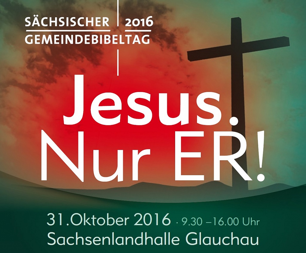 SÄCHSISCHER GEMEINDEBIBELTAG 2016 - Jesus. Nur ER!